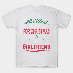 All I Want For Christmas Is A Girlfriend T-Shirt